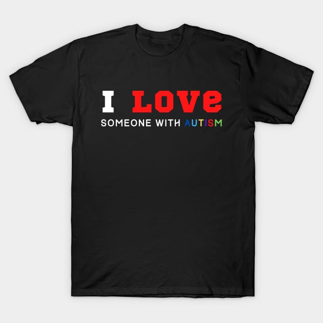 I Love Someone With Autism T-Shirt by HobbyAndArt